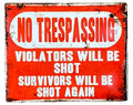 Metal Advertising Wall Sign - No Trespassing, Violators Will Be Shot, Survivors Will Be Shot Again-